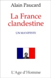 Alain Paucard - La France Clandestine. Un Manifeste.