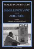 Jacques d' Arribehaude - Semelles De Vent Suivi De Adieu Neri.
