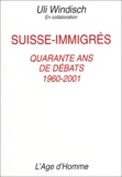 Uli Windisch - Suisse-immigrés. - Quarante ans de débats, 1960-2001.