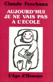 Claude Frochaux - Aujourd'hui je ne vais pas à l'école.