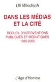 Uli Windisch - Dans les médias et la cité - Recueil d'interventions publiques et médiatiques 1980-2005.