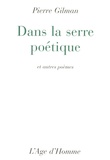 Pierre Gilman - Dans la serre poétique - Et autres poèmes.