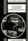 Matthieu Dhennin - Le lexique subjectif d'Emir Kusturica - Portrait d'un réalisateur.
