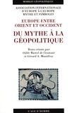 Odile Wattel de Croizant et Gérard A Montifroy - Du mythe à la géopolitique - Europe entre Orient et Occident.