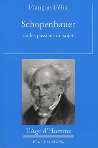 François Félix - Schopenhauer ou les passions du sujet.