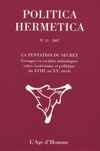Emile Poulat - Politica Hermetica N° 21/2007 : La tentation du secret - Groupes et sociétés initiatiques entre ésotérisme et politique du XVIIIe au XXe siècle.