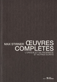 Max Stirner - Oeuvres complètes - L'unique et sa propriété et autres écrits.