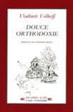 Vladimir Volkoff - Douce orthodoxie.