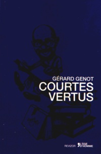 Gérard Genot - Courtes vertus - Moralités et caractères.