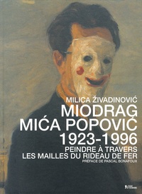 Milica Zivadinovic - Miodrag Mica Popovic (1923-1996) - Peindre à travers les mailles du rideau de fer.