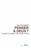 Gilles Hanus - Penser à deux ? - Sartre et Benny Lévy face à face.