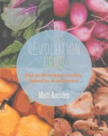 Matt Amsden - Révolution crue - Plus de 80 recettes vivantes, naturelles et délicieuses.
