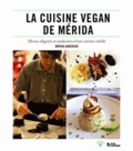 Mérida Anderson - La cuisine vegan de Mérida - Menus élégants et audacieux d'une cuisine rebelle.