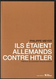Philippe Meyer - Ils étaient Allemands contre Hitler.