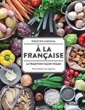 Sébastien Kardinal - A la française - La tradition façon vegan.