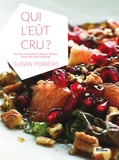 Susan Powers - Qui l'eût cru ? - Plus de 130 recettes crues et simples pour une santé radieuse.