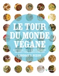 Lindsay-S Nixon - Le tour du monde végane - Un récit de voyage et plus de 135 recettes pauvres en graisse du monde entier.