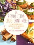 Matt Amsden et Janabai Amsden - La révolution crue continue - L'alimentation vivante, en 150 recettes naturelles et gourmandes.