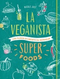 Nicole Just - La Veganista super foods - Les super-aliments du bonheur.