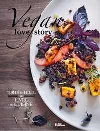 Rolf Hiltl et Reto Frei - Vegan love story - Tibits & Hiltl : le livre de cuisine.