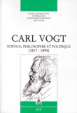Jan Lacki et Jean-Claude Pont - Carl Vogt. Science, Philosophie Et Politique (1817-1895).