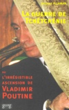 Jacques Allaman - La guerre de Tchétchénie ou l'irrésistible ascension de Vladimir Poutine.