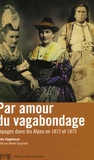 Emile Ziegelmeyer - Par amour du vagabondage... - Voyages dans les Alpes en 1872 et 1875.