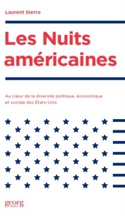 Laurent Sierro - Les nuits américaines - Au coeur de la diversité politique, économique et sociale des Etats-Unis.