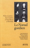 Marco Cicchini et Vincent Denis - Le noeud gordien - Police et justice : des Lumières à l'Etat libéral (1750-1850).