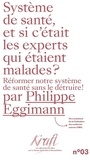 Philippe Eggimann - Système de santé, et si c'était les experts qui étaient malades ? - Réformer notre système de santé.
