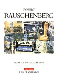 Daniel Klébaner - Robert Rauschenberg - La rumeur du monde.
