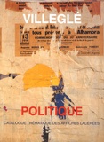 Laurence Bertrand Dorléac - Villeglé politique - Catalogue thématique des affiches lacérées.