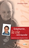 Christiane Volke - Stéphanie, la vie retrouvée - Quand le cancer frappe à 12 ans.