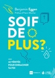 Benjamin Eggen - Soif de plus ? - 42 vérités pour enraciner ta foi.