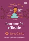 Alain Nisus et Pascal Bittner - Pour une foi réfléchie - Tome 6, Jésus-Christ.