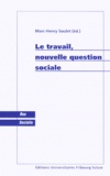 Marc-Henry Soulet et  Collectif - Le Travail, Nouvelle Question Sociale.