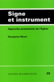 Klaus-Peter Blaser - Signe Et Instrument. Approche Protestante De L'Eglise.