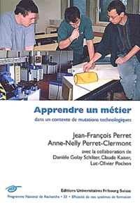 Jean-François Perret et Anne-Nelly Perret-Clermont - Apprendre Un Metier Dans Un Contexte De Mutations Technologiques.