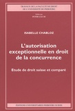 Isabelle Chabloz - L'Autorisation Exceptionnelle En Droit De La Concurrence. Etude De Droit Suisse Et Compare.