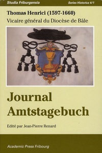 Thomas Henrici - Le journal "raisonné" d'un vicaire général du diocèse de Bâle dans la première moitié du XVIIe siècle.