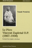 Tomas Petracek - Le Père Vincent Zapletal O.P. (1867-1938) - Portrait d'un exégète catholique.