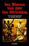 Jacques Chevrier - Les blancs vus par les Africains.