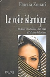 Fawzia Zouari - Le Voile Islamique. Histoire Et Actualite, Du Coran A L'Affaire Du Foulard.
