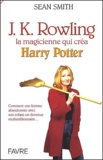 Sean Smith - J.K. Rowling, La Magicienne Qui Crea Harry Potter.