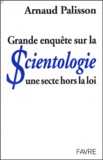 Arnaud Palisson - Grande enquête sur la scientologie - Une secte hors la loi.