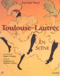 Jean-Paul Morel - Toulouse-Lautrec en scène.