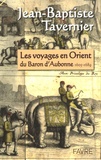 Jean-Baptiste Baron d'Aubonne - Les voyages en Orient du Baron d'Aubonne - Extraits des Six voyages en Turquie, en Perse et aux Indes, ouvrage publié en 1676.