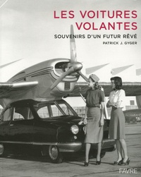 Patrick Gyger - Les voitures volantes - Souvenirs d'un futur rêvé.
