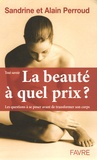 Alain Perroud et Sandrine Perroud - La beauté, à quel prix ?.