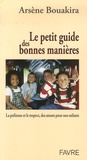 Arsène Bouakira - Le petit guide des bonnes manières - La politesse et le respect, des atouts pour nos enfants.
